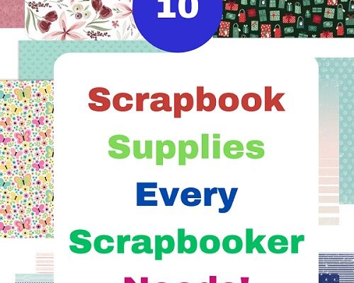 10 Scrapbook Supplies Every Scrapbook Needs