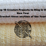 Top 10 Crochet Projects to Ring in the New Year Crochet these anytime of the Year!